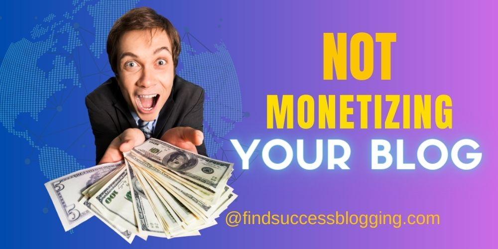 Not monetizing your blog