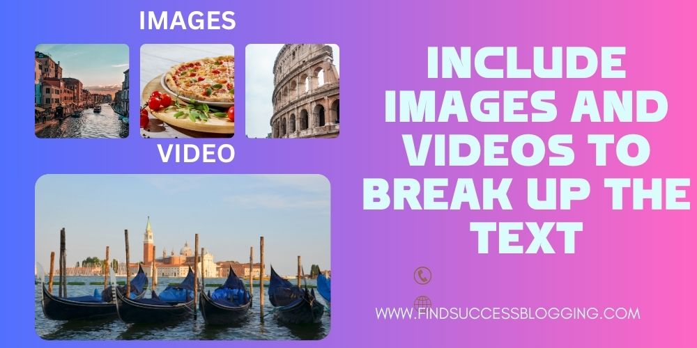 Include images and videos to break up the text