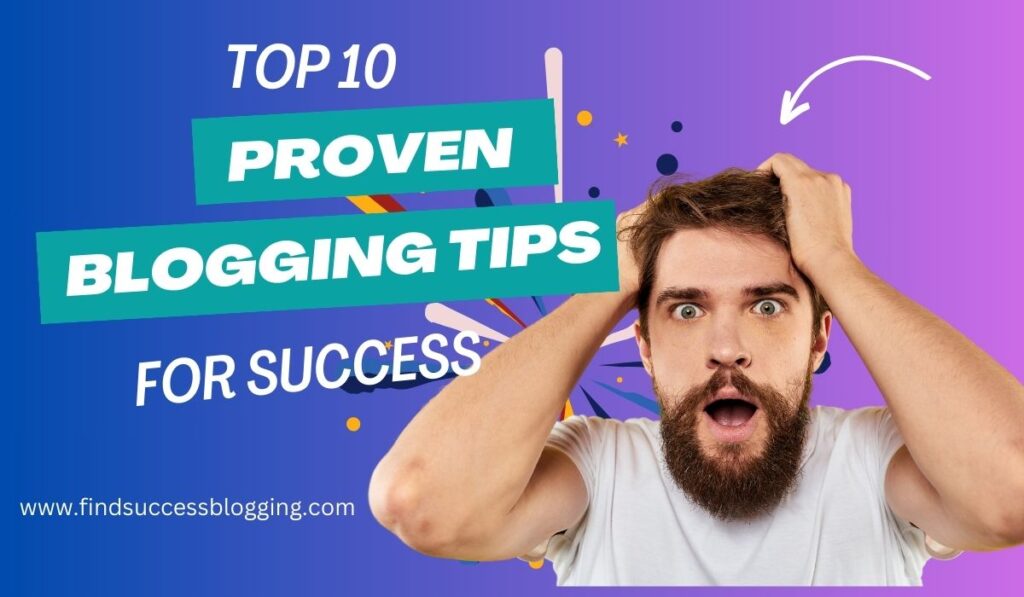 Top 10 Proven Blogging Tips for Success